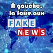 A gauche et en Macronie, c&rsquo;est la foire aux Fake News !