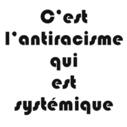 Ce n’est pas le racisme qui est systémique … mais précisément l’anti-racisme !