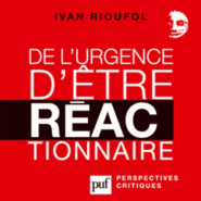 Du bonheur d’être « Réac  »…