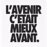 L’avenir, c’était mieux avant !