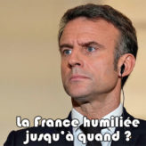 Macron ne cesse d’humilier la France. Jusqu’à quand ?