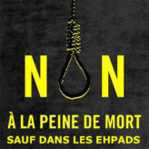 Non à la peine de mort ! Sauf dans les Ehpads !