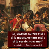 « Si j’avance suivez-moi, si je recule tuez-moi, si je meurs vengez-moi ! »